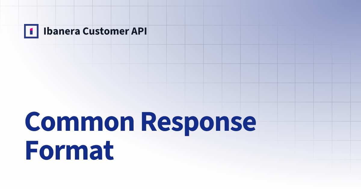 Common Response Format | Ibanera Customer API